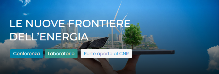 LE NUOVE FRONTIERE DELL’ENERGIA, l’evento CNR sulla transizione energetica